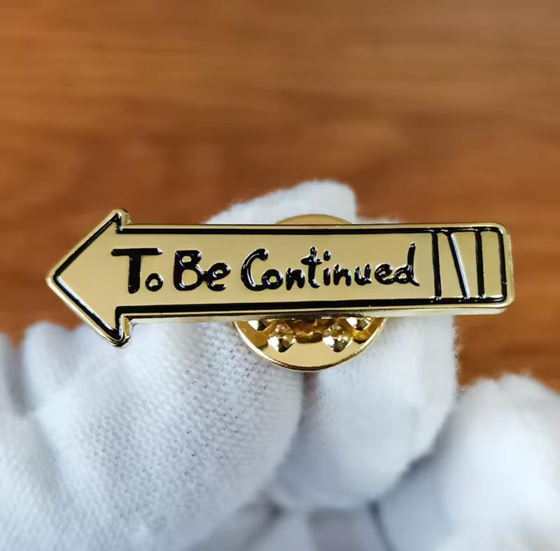 JoJo's To Be Continued Inspired Pin Badge